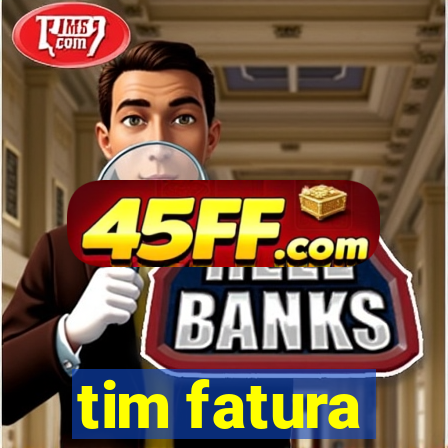 tim fatura
